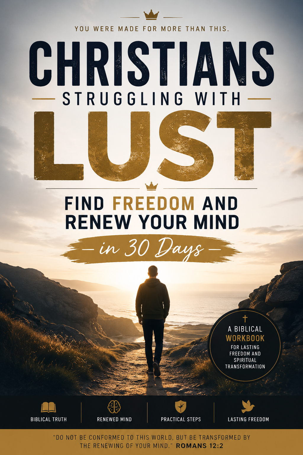 Christians Struggling with Lust: Find Freedom and Renew Your Mind in 30 Days Workbook