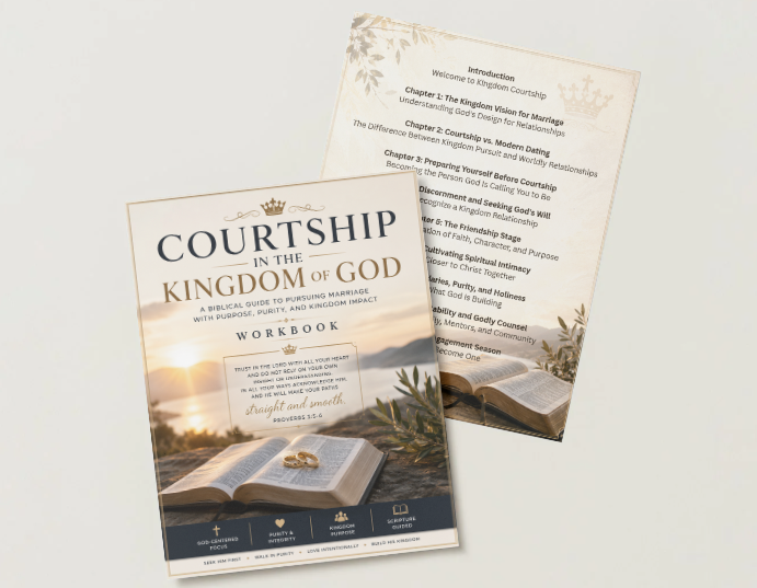 Courtship in the Kingdom of God A Biblical Guide to Pursuing Marriage with Purpose, Purity, and Kingdom Impact