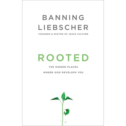 Rooted: The Hidden Places Where God Develops You